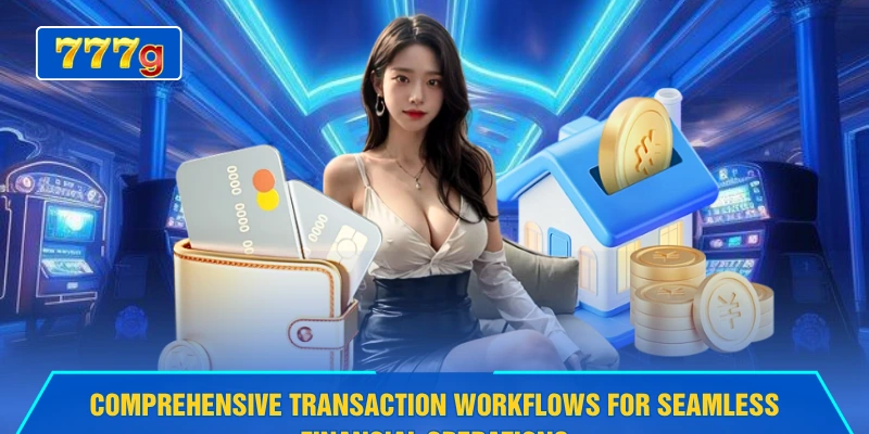 Comprehensive transaction workflows for seamless financial operations