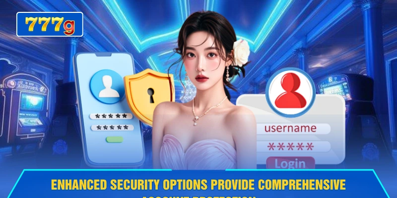 Enhanced security options provide comprehensive account protection