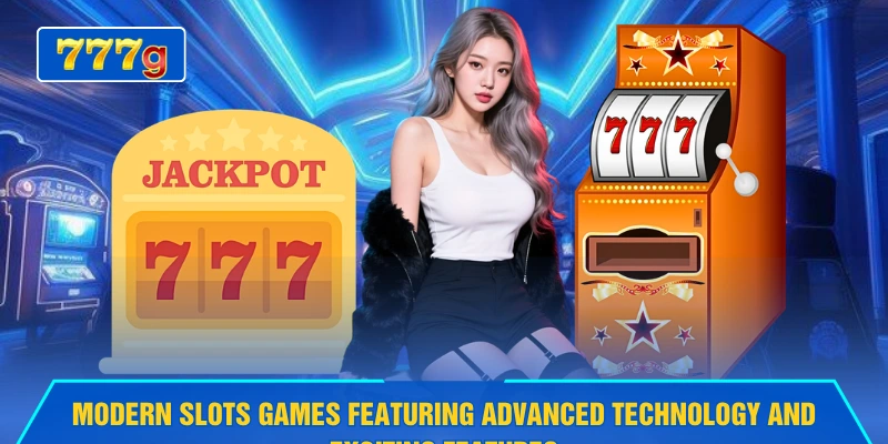 Modern slots games featuring advanced technology and exciting features