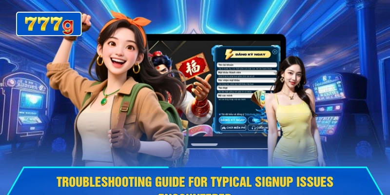Troubleshooting guide for typical signup issues encountered